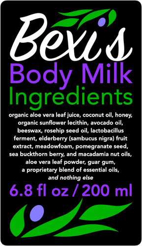 Bexi's Body Milk is a soothing, hydrating, nourishing, and moisturizing serum and lotion for your body.  Bexi's Body Milk Ingredients: organic aloe vera leaf juice, coconut oil, raw honey, organic sunflower lecithin, avocado oil, beeswax, rosehip seed oil, lactobacillus ferment, elderberry fruit extract, meadow foam oil, pomegranate seed oil, sea buckthorn berry oil, macadamia nut oil, aloe vera leaf powder, guar gum, a proprietary blend of essential oils, and nothing else.  